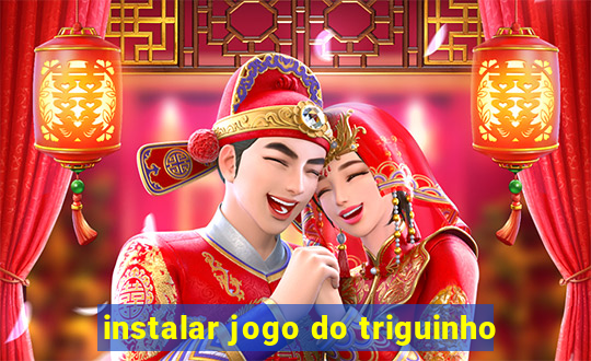 instalar jogo do triguinho